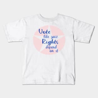 Vote Like Your Rights Depend on It Kids T-Shirt